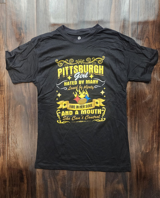 Pittsburgh Girl T-Shirt "Hated by many loved by plenty, Fire in her soul and a mouth she cant control."